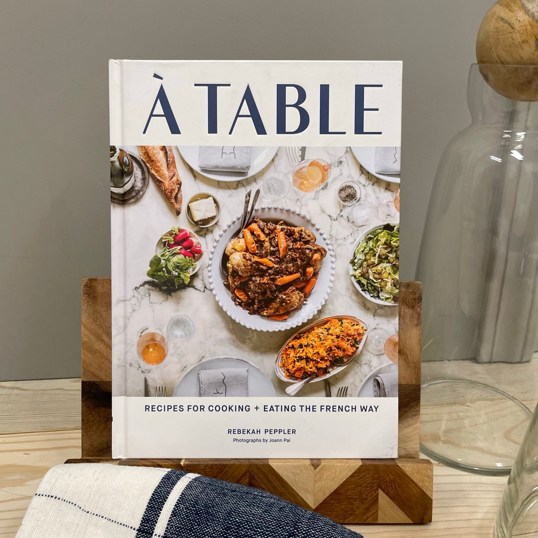 À Table: Recipes for Cooking and Eating the French Way by Rebekah Peppler