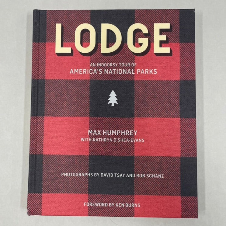 Lodge: An Indoorsy Tour of America’s National Parks by Max Humphrey &amp; Kathryn O’Shea-Evans
