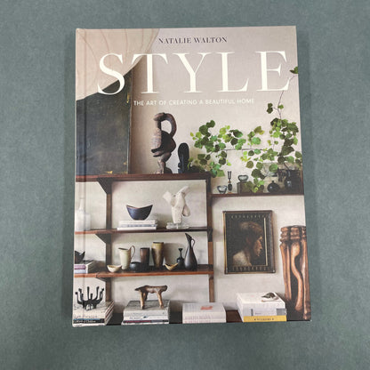 Style: The Art of Creating a Beautiful Home by Natalie Walton
