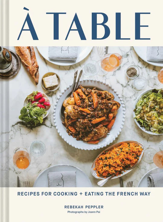 À Table: Recipes for Cooking and Eating the French Way by Rebekah Peppler