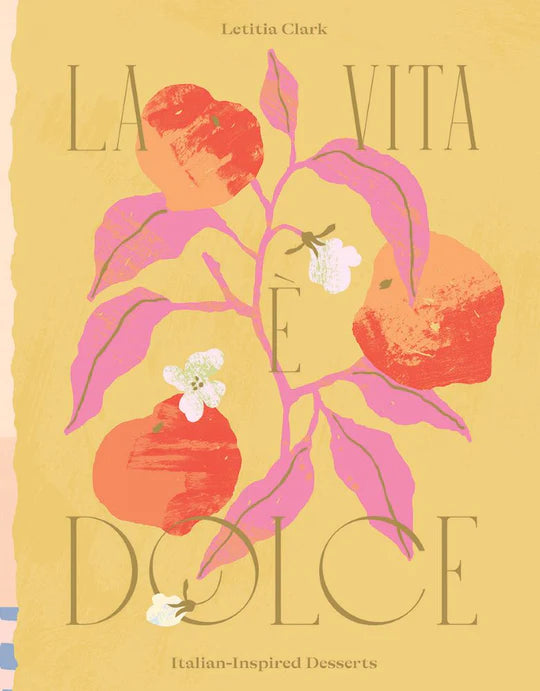 La Vita e Dolce: Italian Inspired Desserts by Letitia Clark