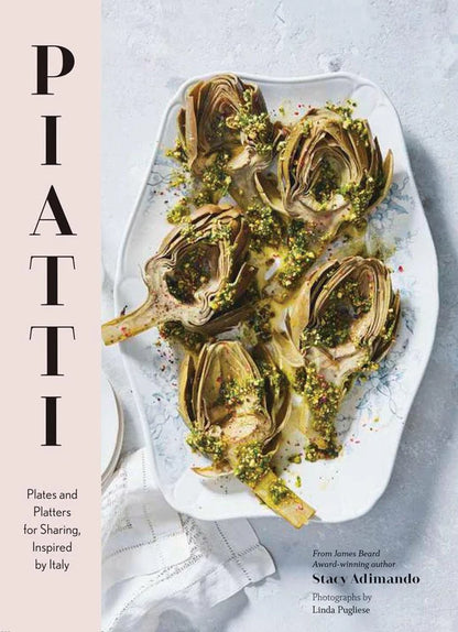 Piatti: Plates and Platters for Sharing, Inspired by Italy by Stacy Adimando